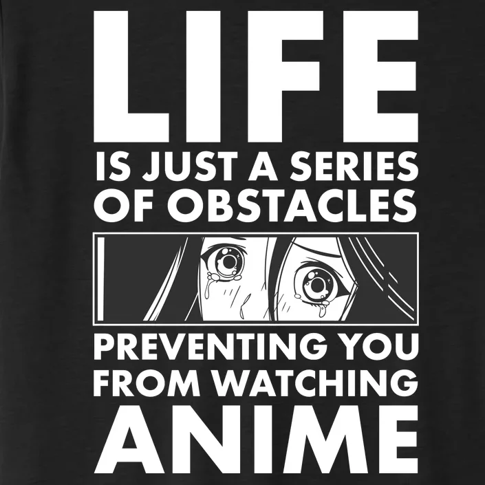 Life Is Just A Series Of Obstacles Preventing You From Watching Anime ChromaSoft Performance T-Shirt