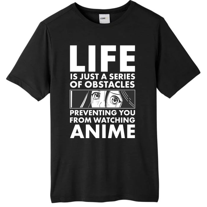 Life Is Just A Series Of Obstacles Preventing You From Watching Anime ChromaSoft Performance T-Shirt