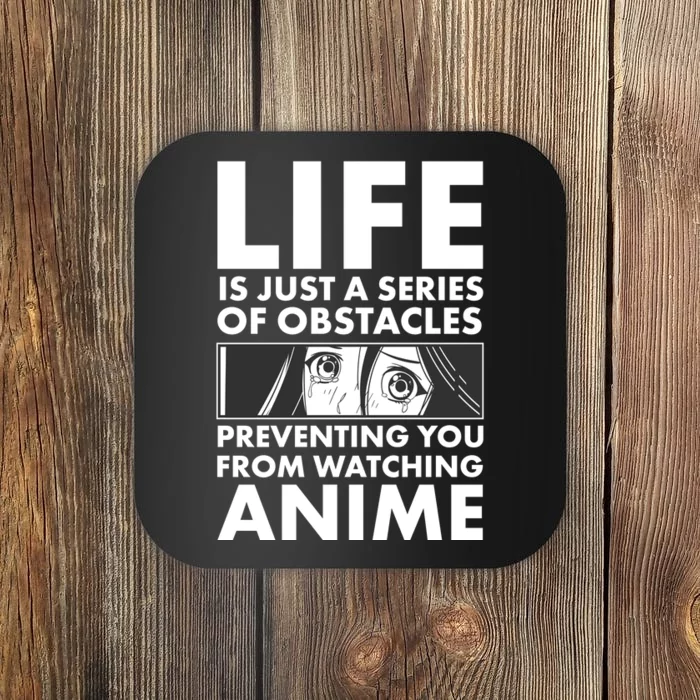 Life Is Just A Series Of Obstacles Preventing You From Watching Anime Coaster