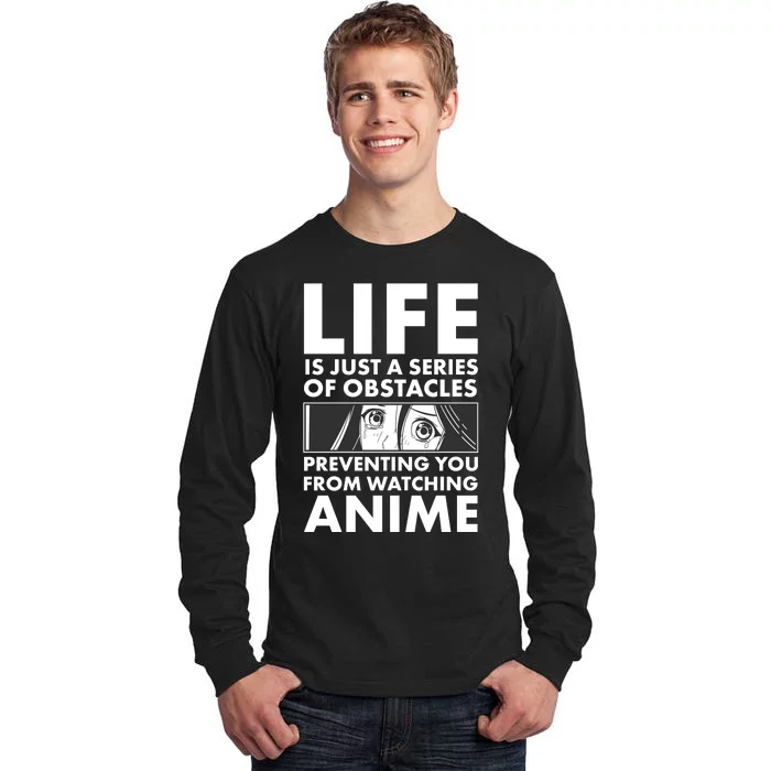 Life Is Just A Series Of Obstacles Preventing You From Watching Anime Tall Long Sleeve T-Shirt