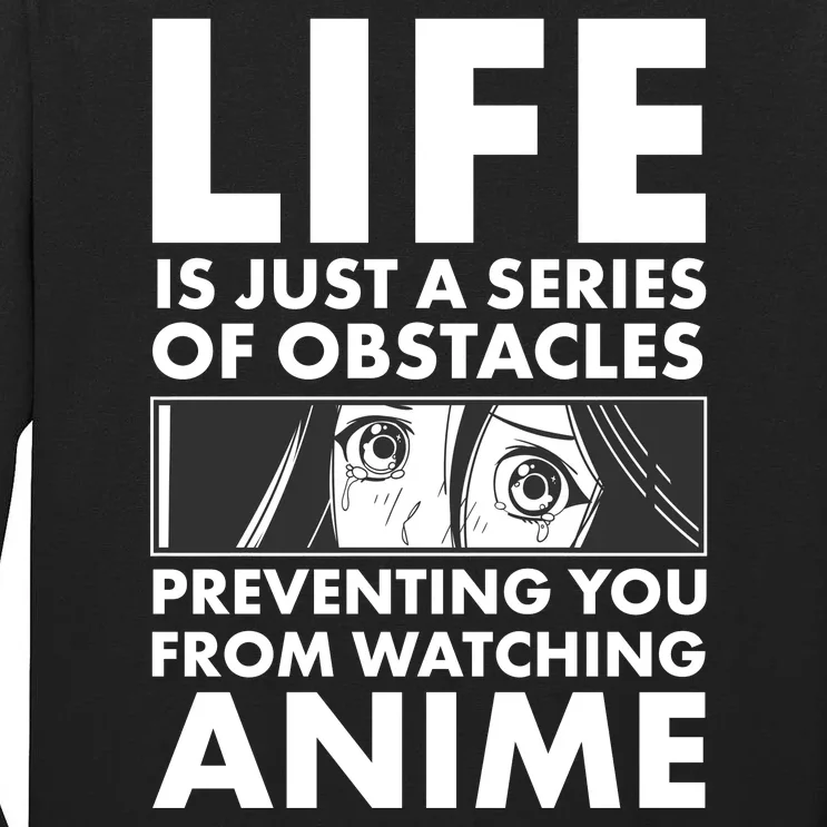 Life Is Just A Series Of Obstacles Preventing You From Watching Anime Tall Long Sleeve T-Shirt