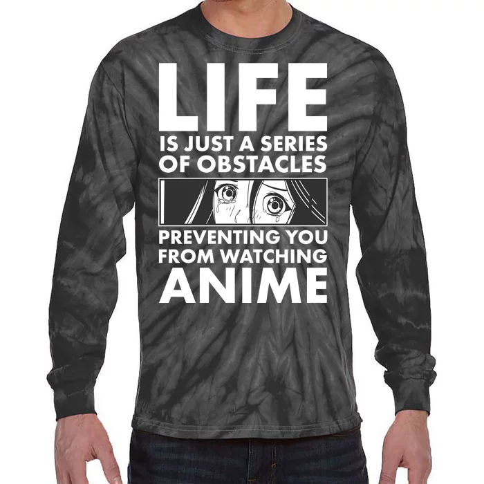 Life Is Just A Series Of Obstacles Preventing You From Watching Anime Tie-Dye Long Sleeve Shirt