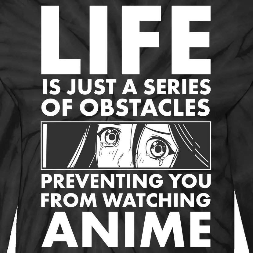 Life Is Just A Series Of Obstacles Preventing You From Watching Anime Tie-Dye Long Sleeve Shirt