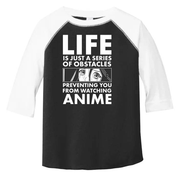 Life Is Just A Series Of Obstacles Preventing You From Watching Anime Toddler Fine Jersey T-Shirt