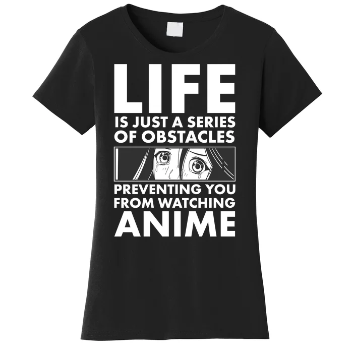 Life Is Just A Series Of Obstacles Preventing You From Watching Anime Women's T-Shirt