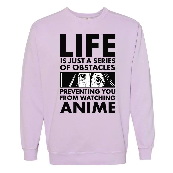 Life Is Just A Series Of Obstacles Preventing You From Watching Anime Garment-Dyed Sweatshirt