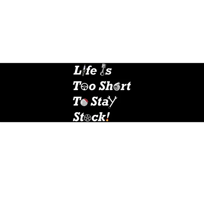 Life Is Too Short To Stay Stock Car Nut Bumper Sticker