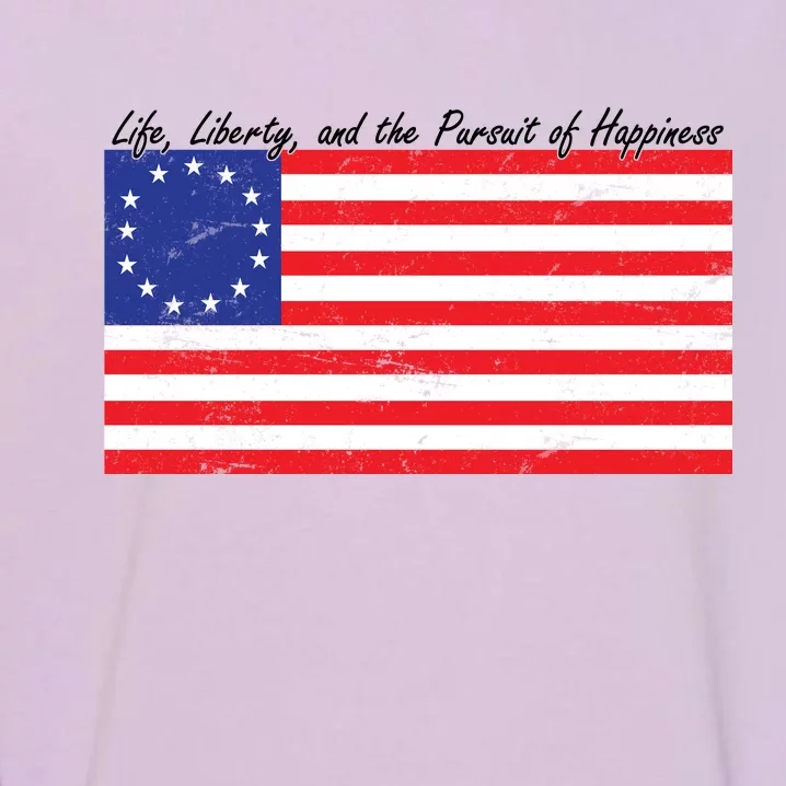 Life Liberty And The Pursuit Of Happiness Flag Garment-Dyed Sweatshirt