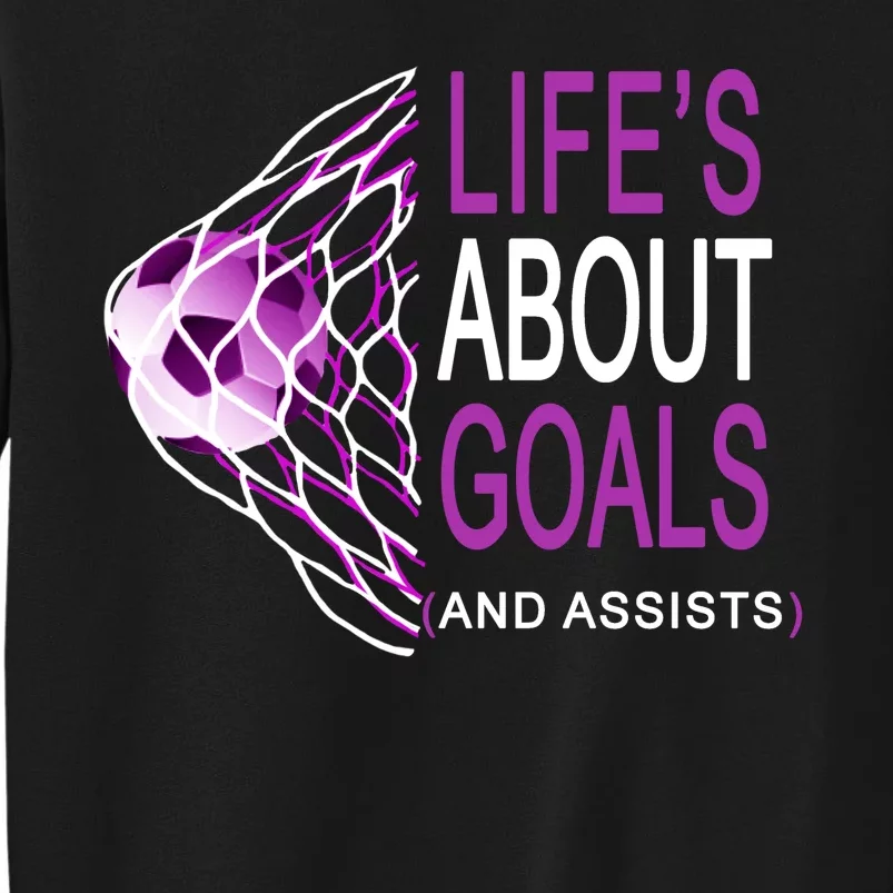 Life's About Goals And Assist Soccer Quote Tall Sweatshirt