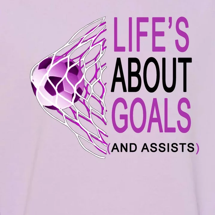 Life's About Goals And Assist Soccer Quote Garment-Dyed Sweatshirt