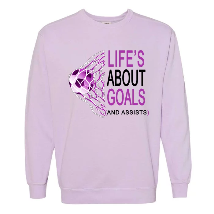 Life's About Goals And Assist Soccer Quote Garment-Dyed Sweatshirt