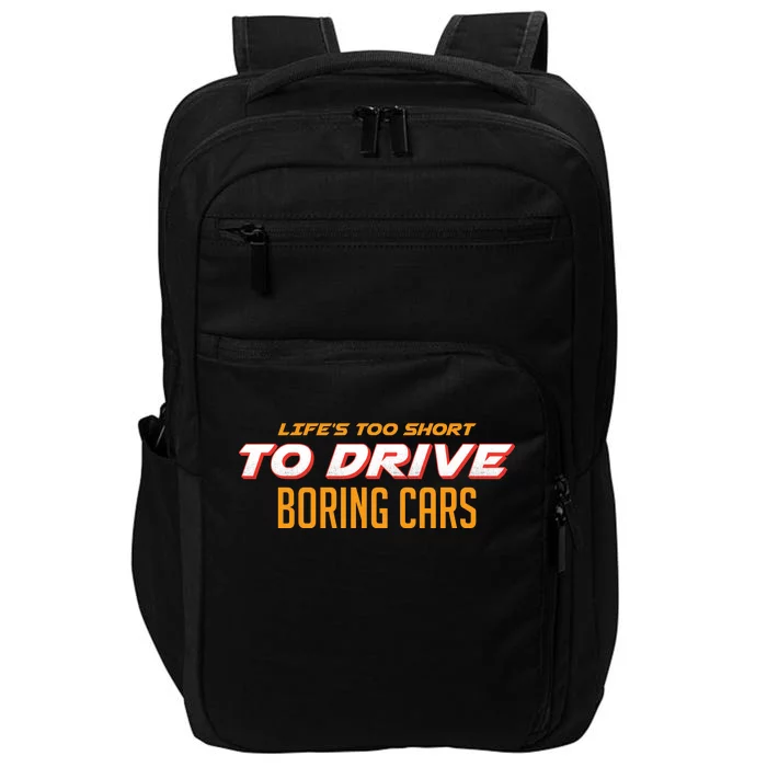 Life's too Short Too Drive Boring Cars Impact Tech Backpack