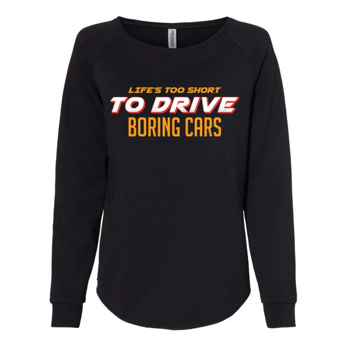 Life's too Short Too Drive Boring Cars Womens California Wash Sweatshirt