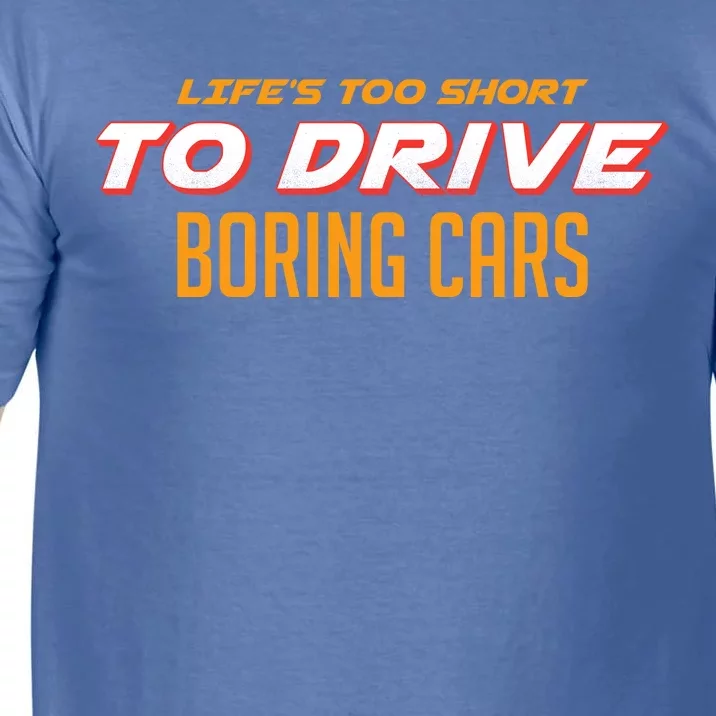 Life's too Short Too Drive Boring Cars Comfort Colors T-Shirt