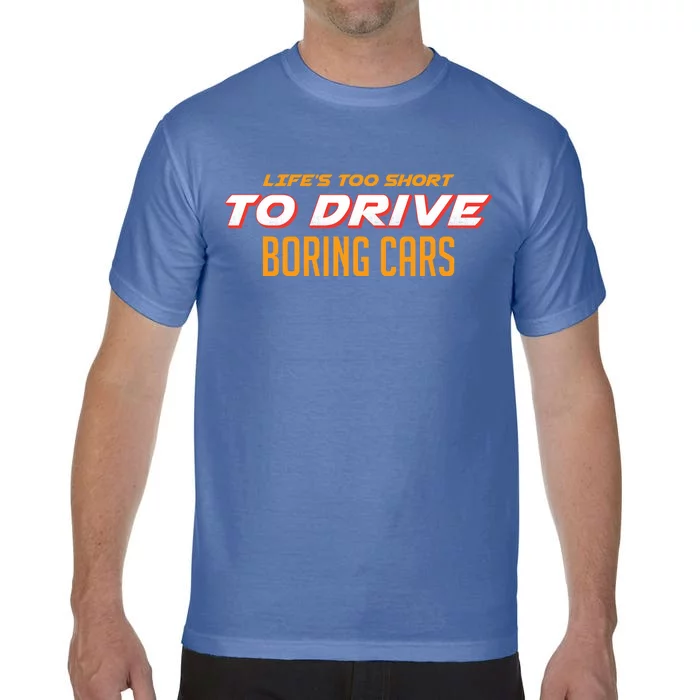 Life's too Short Too Drive Boring Cars Comfort Colors T-Shirt