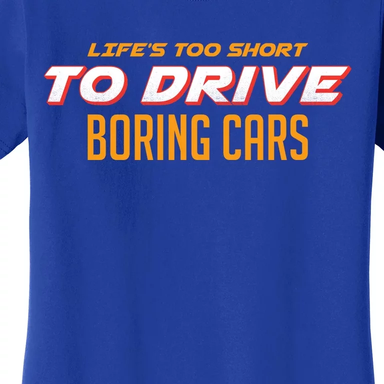 Life's too Short Too Drive Boring Cars Women's T-Shirt