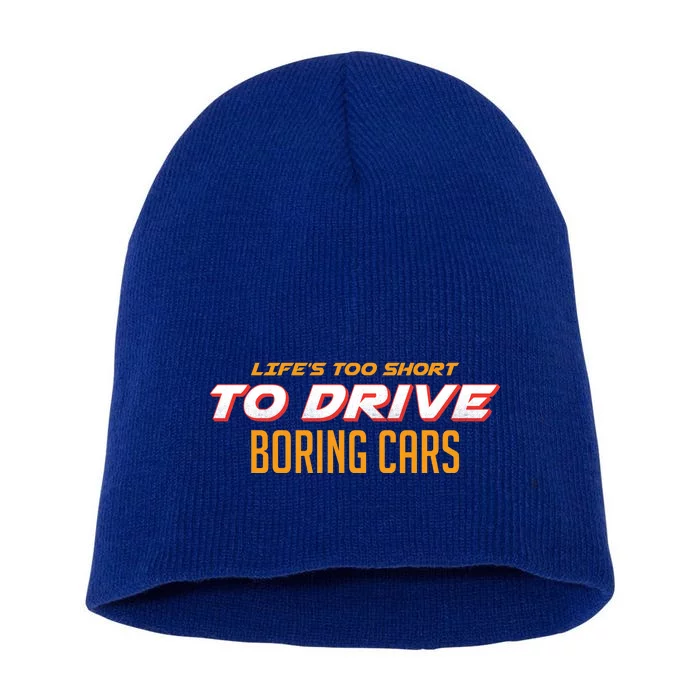 Life's too Short Too Drive Boring Cars Short Acrylic Beanie