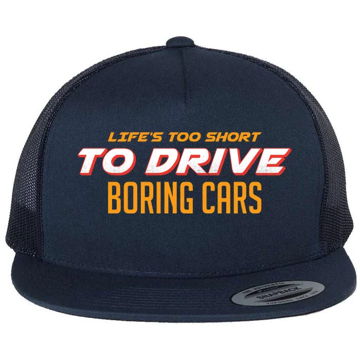 Life's too Short Too Drive Boring Cars Flat Bill Trucker Hat