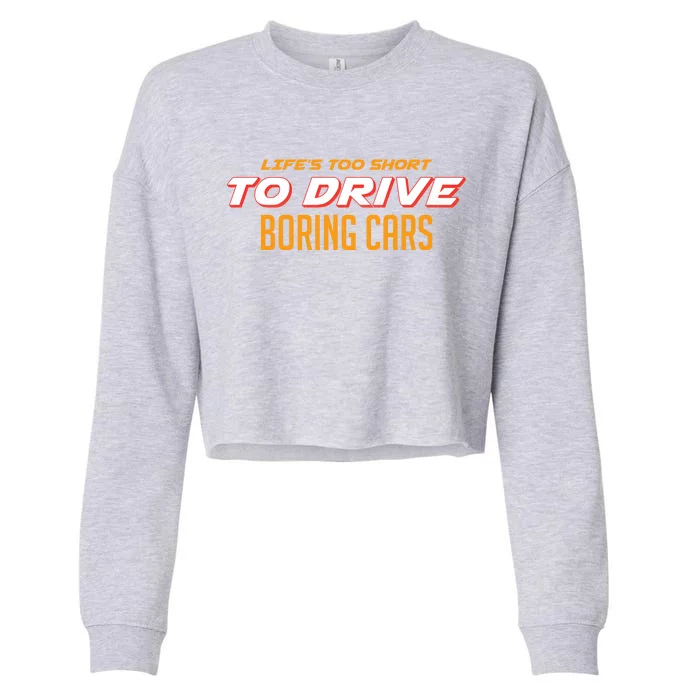 Life's too Short Too Drive Boring Cars Cropped Pullover Crew