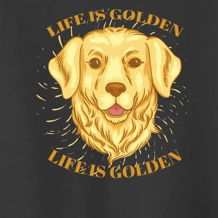 Life Is Golden Dog Toddler T-Shirt