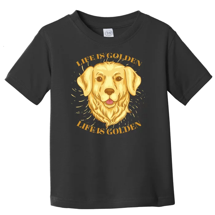 Life Is Golden Dog Toddler T-Shirt