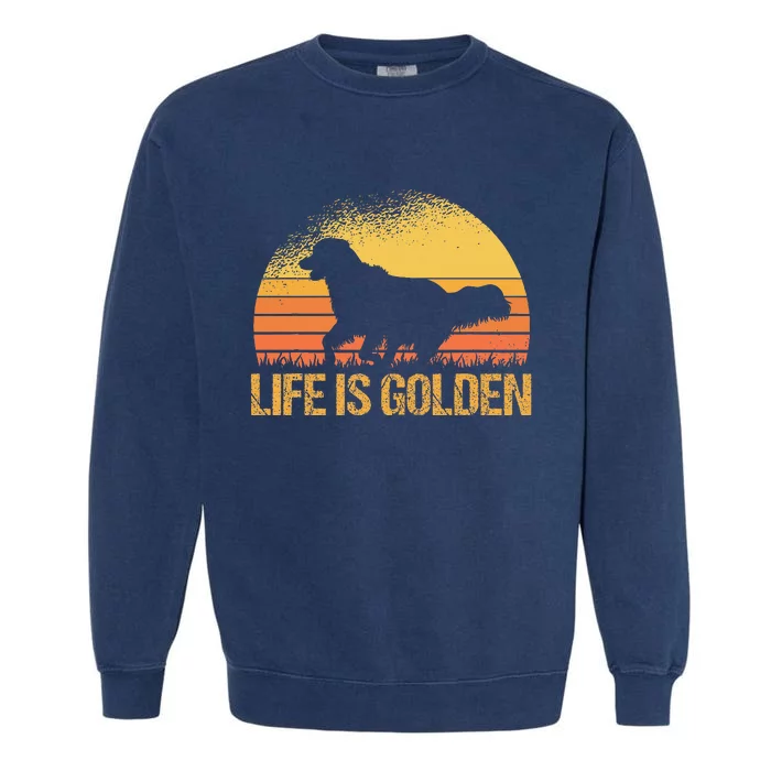 Life Is Golden Dog Golden Retriever Lover Golden Retriever Garment-Dyed Sweatshirt