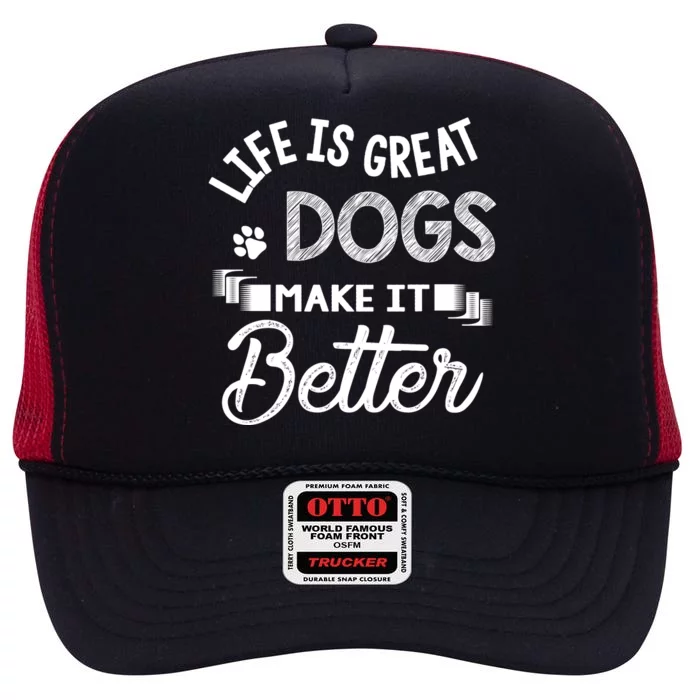 Life Is Great Dogs Make It Better Dog LoverS Motif High Crown Mesh Trucker Hat