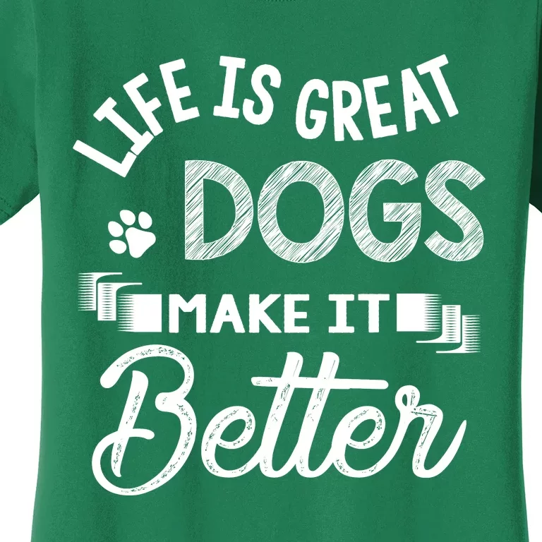 Life Is Great Dogs Make It Better Dog LoverS Motif Women's T-Shirt