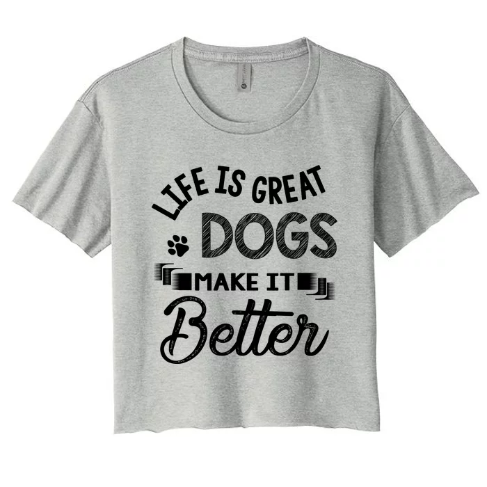 Life Is Great Dogs Make It Better Dog LoverS Motif Women's Crop Top Tee