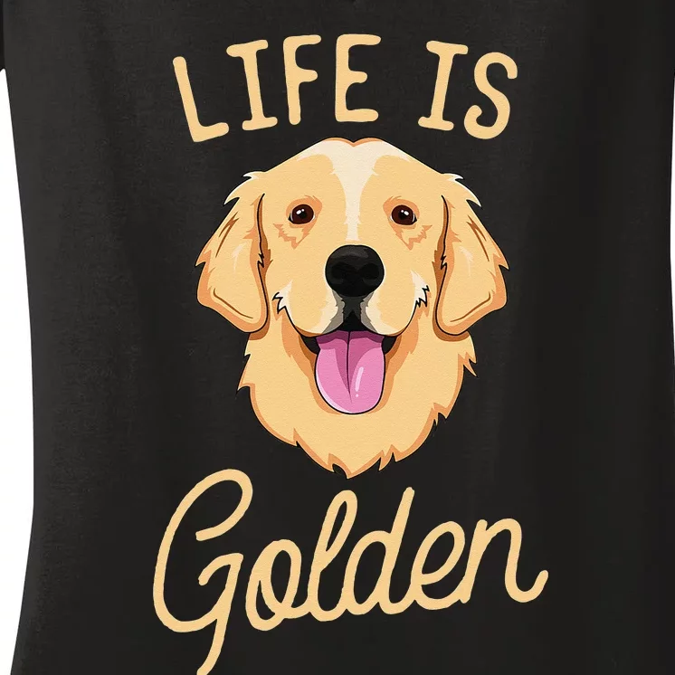 Life Is Golden Retriever  Dog Owner Gift Women's V-Neck T-Shirt