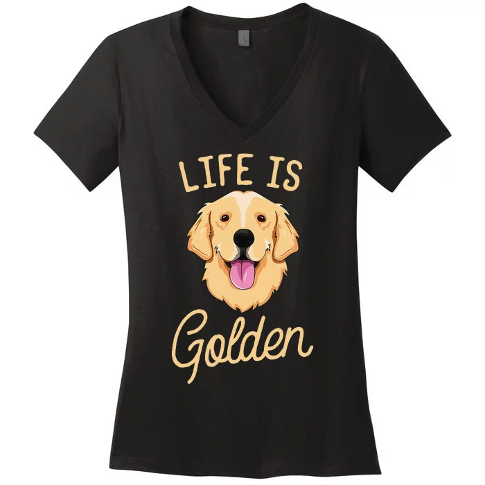 Life Is Golden Retriever  Dog Owner Gift Women's V-Neck T-Shirt