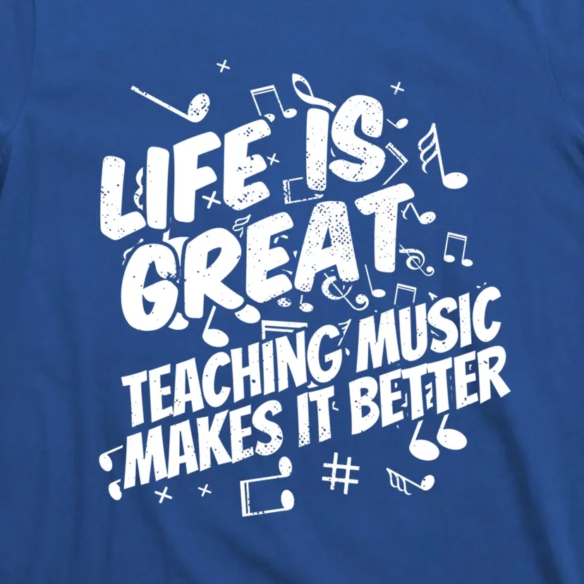 Life Is Great Teaching Music Makes It Better Gift Music Teacher Gift T-Shirt