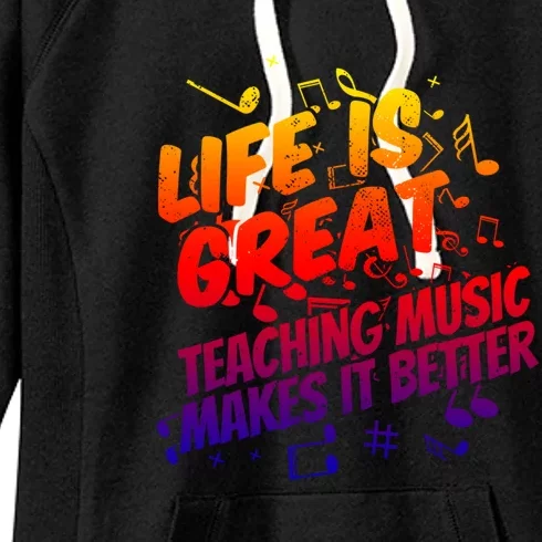 Life Is Great Teaching Music Makes It Better Gift Music Teacher Meaningful Gift Women's Fleece Hoodie