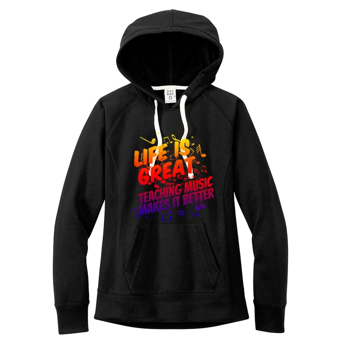 Life Is Great Teaching Music Makes It Better Gift Music Teacher Meaningful Gift Women's Fleece Hoodie