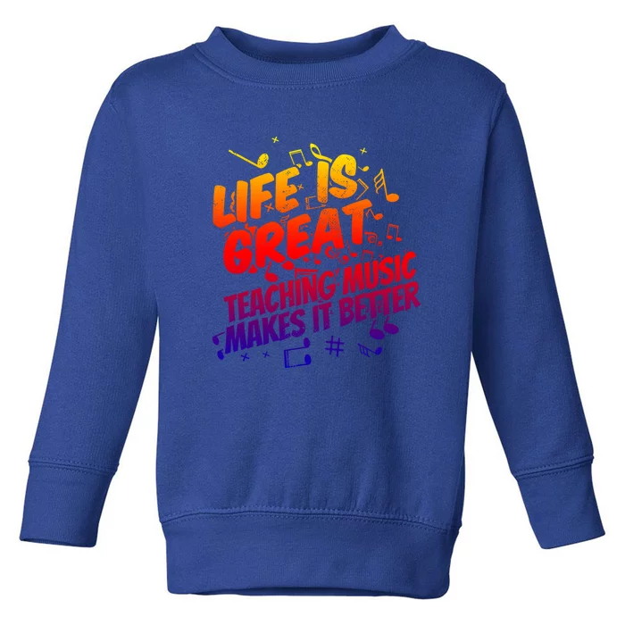 Life Is Great Teaching Music Makes It Better Gift Music Teacher Meaningful Gift Toddler Sweatshirt