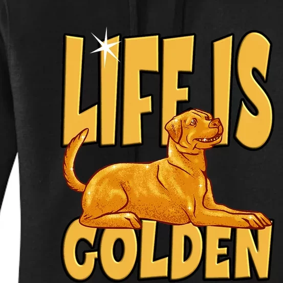 Life Is Golden For A Retriever Labrador Owner Women's Pullover Hoodie