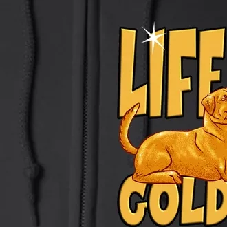 Life Is Golden For A Retriever Labrador Owner Full Zip Hoodie