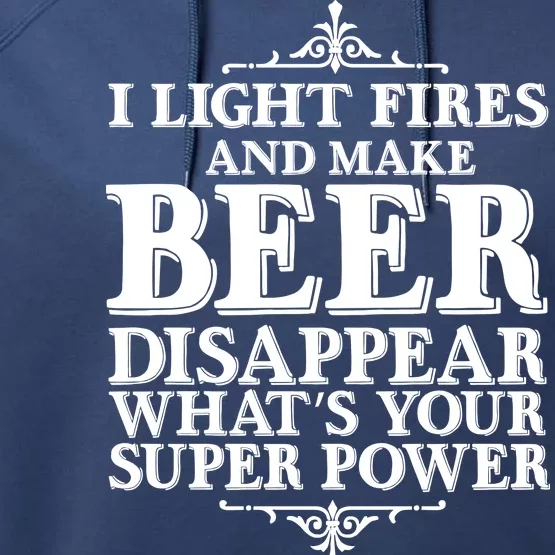 Light Fires And Make Beer Disappear Performance Fleece Hoodie