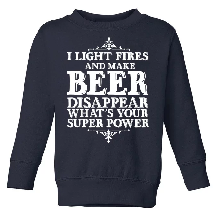 Light Fires And Make Beer Disappear Toddler Sweatshirt