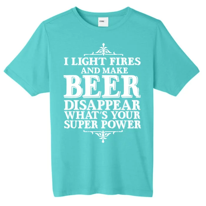 Light Fires And Make Beer Disappear ChromaSoft Performance T-Shirt