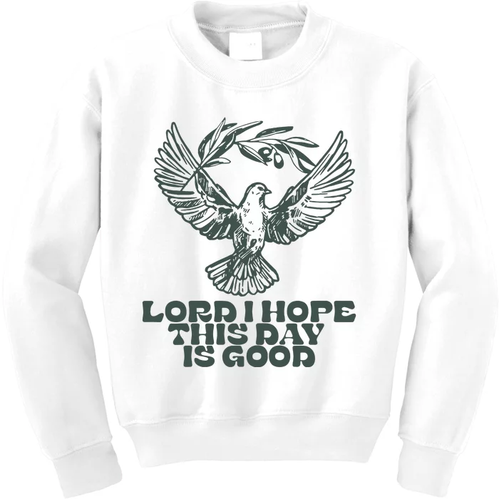 Lord I Hope Today Is Good Kids Sweatshirt