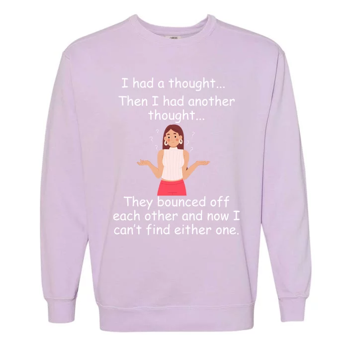 Lady I Had A Thought Funny Sarcastic Old Or Older Person Cool Gift Garment-Dyed Sweatshirt