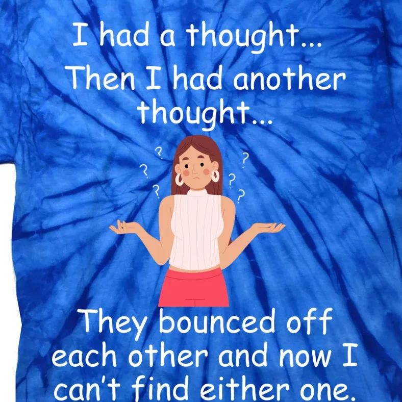 Lady I Had A Thought Funny Sarcastic Old Or Older Person Gift Tie-Dye T-Shirt