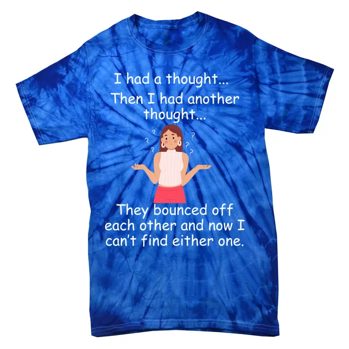 Lady I Had A Thought Funny Sarcastic Old Or Older Person Gift Tie-Dye T-Shirt