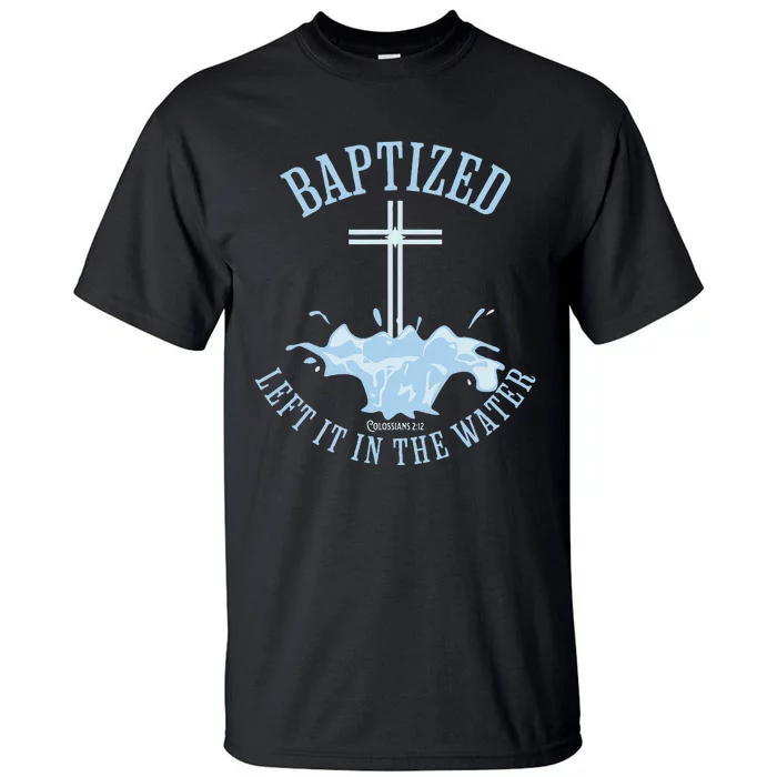 Left It In The Water Colossians 212 Baptized Christian Tall T-Shirt