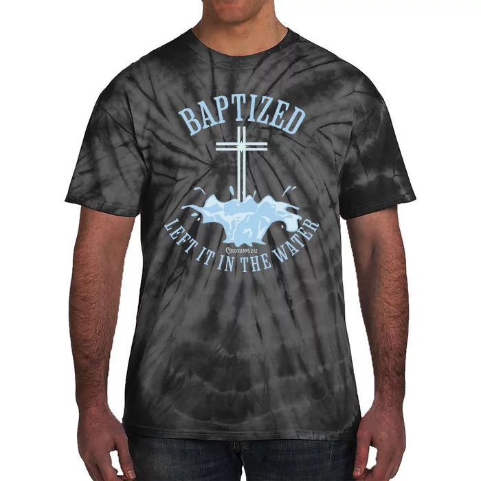 Left It In The Water Colossians 212 Baptized Christian Tie-Dye T-Shirt