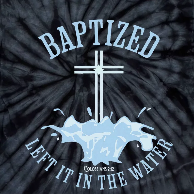 Left It In The Water Colossians 212 Baptized Christian Tie-Dye T-Shirt