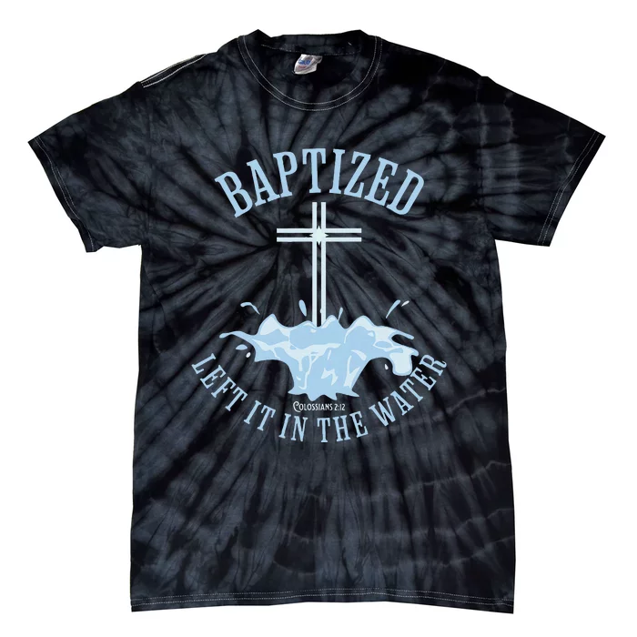 Left It In The Water Colossians 212 Baptized Christian Tie-Dye T-Shirt