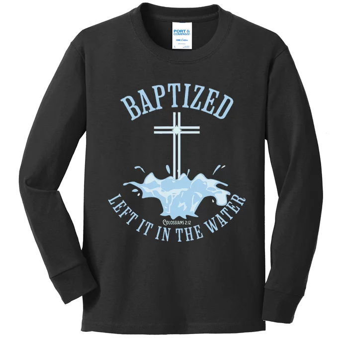 Left It In The Water Colossians 212 Baptized Christian Kids Long Sleeve Shirt