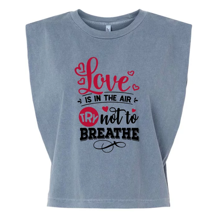 Love Is In The Air Try Not To Breathe Valentine Day Gift Garment-Dyed Women's Muscle Tee